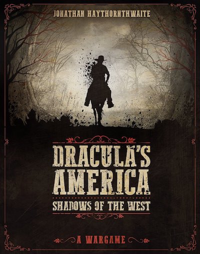 Dracula&#39;s America - Shadows of the West - Wargaming Rules